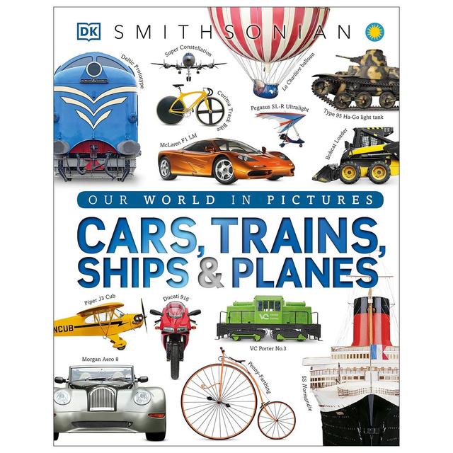 Cars, Trains, Ships, And Planes: A Visual Encyclopedia