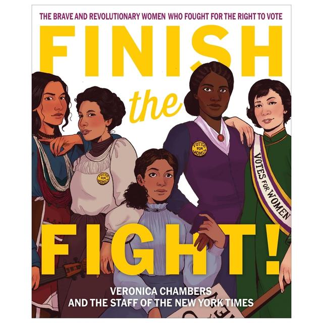 Finish The Fight! The Brave And Revolutionary Women Who Fought For The Right To Vote