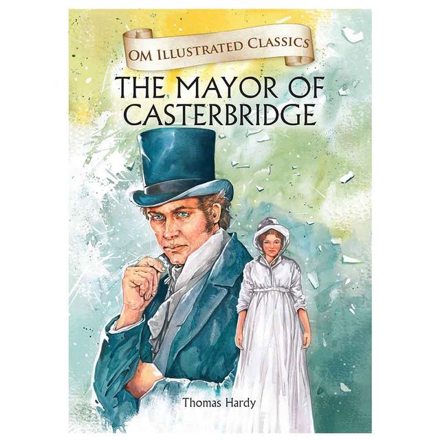 The Mayor Of Castorbridge : Om Illustrated Classics