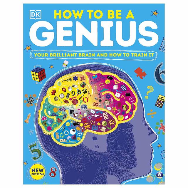 How To Be A Genius: Your Brilliant Brain And How To Train It