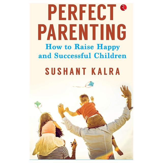 Perfect Parenting : How To Raise Happy & Successful Children