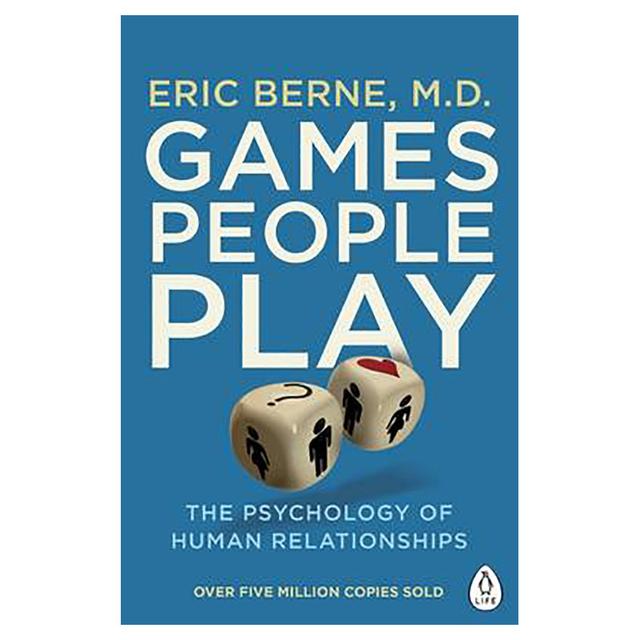 Games People Play: The Psychology Of Human Relationships