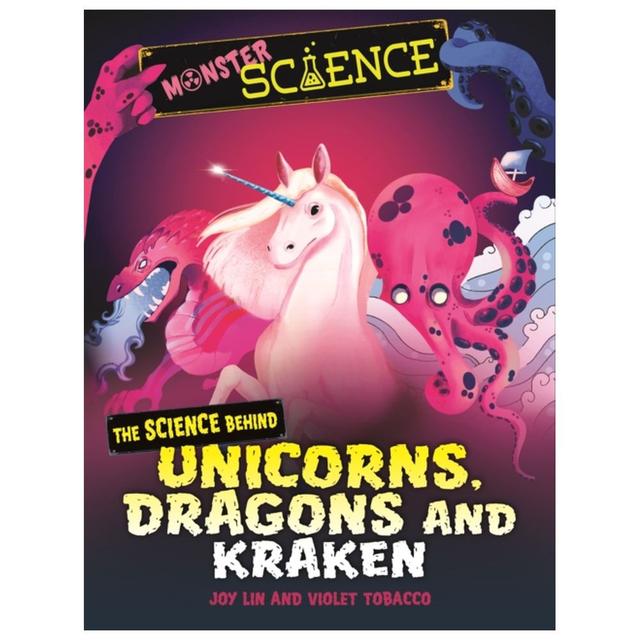 Monster Science: The Science Behind Unicorns, Dragons And Kraken