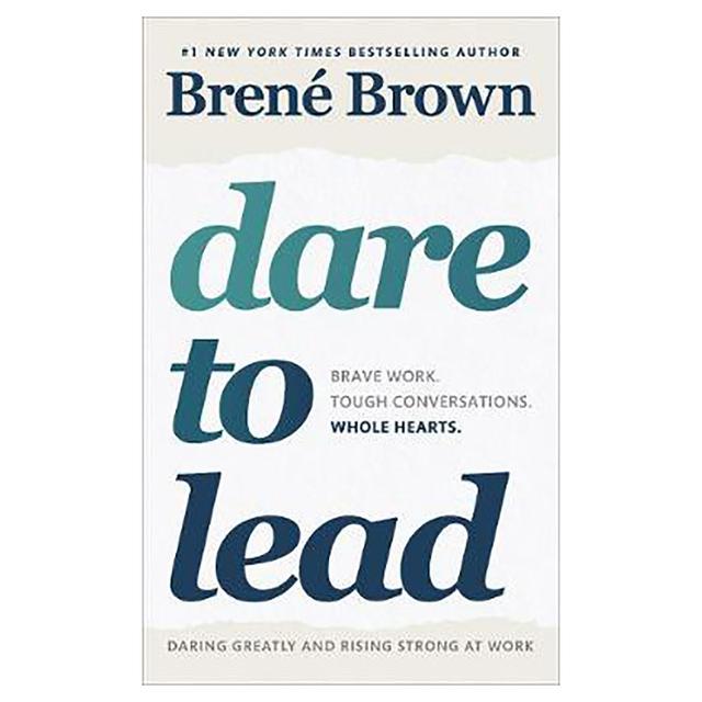 Dare To Lead: Brave Work. Tough Conversations. Whole Hearts.